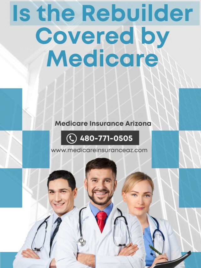 Is the Rebuilder Covered by Medicare? | Medicare Insurance Arizonas